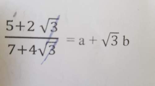 Find the value of a and b in 5 + 2 root 3 / 7 + 4 root 3 = a + root 3 b