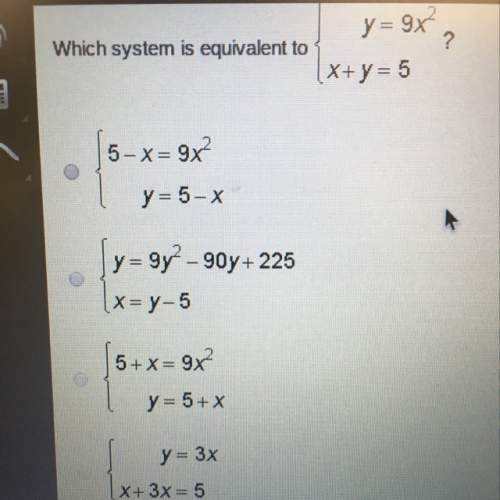 Which system is equivalent to y= 9x^2 x+y=5 ?
