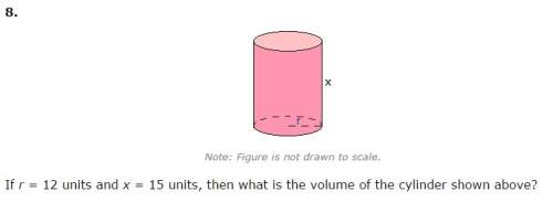 If r = 12 units and x = 15 units, then what is the volume of the cylinder shown above a. 8640 π cubi