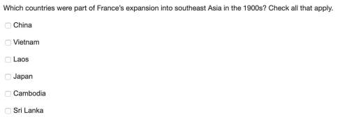 Which countries were part of france’s expansion into southeast asia in the 1900s? check all that ap