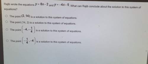 Y- 8x-2 and y rajib wrote the equations5. what can rajib conclude about the solution to this system