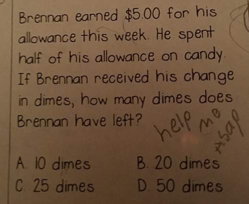 Brennan earned $500 for hisallowance this weck he spenthalf of his allowance on candy