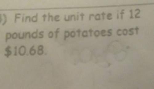 Find the unit rate if 12 pounds of patatoes cost 10.68