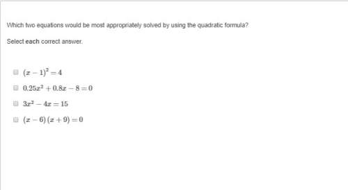 Which two equations would be most appropriately solved by using the quadratic formula?