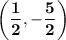 \mathbf{\displaystyle \left(\frac{1}{2},-\frac{5}{2}\right)}