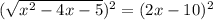 (\sqrt{x^2-4x-5})^2=(2x-10)^2
