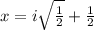 x=i\sqrt{\frac{1}{2}}+\frac{1}{2}
