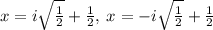 x=i\sqrt{\frac{1}{2}}+\frac{1}{2},\:x=-i\sqrt{\frac{1}{2}}+\frac{1}{2}