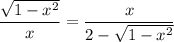 \displaystyle \frac{\sqrt{1-x^2}}{x}=\frac{x}{2-\sqrt{1-x^2}}