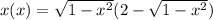 x(x)=\sqrt{1-x^2}(2-\sqrt{1-x^2})