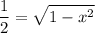 \displaystyle \frac{1}{2}=\sqrt{1-x^2}