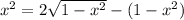 x^2=2\sqrt{1-x^2}-(1-x^2)