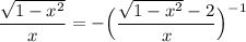 \displaystyle \frac{\sqrt{1-x^2}}{x}=-\Big(\frac{\sqrt{1-x^2}-2}{x}\Big)^{-1}