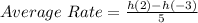 Average\ Rate = \frac{h(2) - h(-3)}{5}