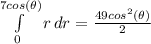 \int\limits^{7cos(\theta)}_0 {r} \, dr } = \frac{49cos^2(\theta)}{2}