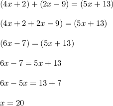 (4x + 2) \degree + (2x  - 9) \degree = (5x + 13) \degree \\  \\(4x + 2 + 2x - 9) \degree  = (5x + 13) \degree\\  \\(6x  - 7) \degree  = (5x + 13) \degree \\  \\ 6x - 7 = 5x + 13 \\  \\ 6x - 5x = 13 + 7 \\  \\ x = 20