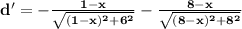 \mathbf{d' = -\frac{1 - x}{\sqrt{(1 - x)^2 + 6^2}}- \frac{8 - x}{\sqrt{(8 - x)^2 + 8^2}}}