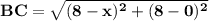 \mathbf{BC = \sqrt{(8 - x)^2 + (8 -0)^2}}