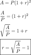 A=P(1+r)^2\\\\\dfrac{A}{P}=(1+r)^2\\\\\sqrt{\dfrac{A}{P}}=1+r\\\\\boxed{r=\sqrt{\dfrac{A}{P}}-1}