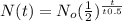 N( t )=N_o( \frac{1}{2}  )^{\frac{t}{t0.5} }