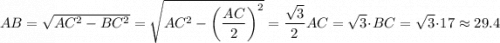 AB = \sqrt{AC^2-BC^2}=\sqrt{AC^2-\left(\dfrac{AC}{2}\right)^2}=\dfrac{\sqrt{3}}{2}AC = \sqrt{3}\cdot BC =\sqrt{3}\cdot 17\approx 29.4