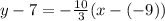y - 7 = -\frac{10}{3}(x - (-9))
