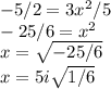 -5/2 = 3x^2 / 5\\-25 / 6 = x^2\\x = \sqrt{-25/6}\\x = 5i\sqrt{1/6}\\