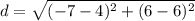 d = \sqrt{(-7-4)^2+(6-6)^2}