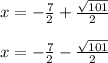 x=-\frac{7}{2} + \frac{\sqrt{101}}{2} \\\\x=-\frac{7}{2} - \frac{\sqrt{101}}{2}