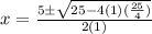 x=\frac{5\pm\sqrt{25-4(1)(\frac{25}{4} )} }{2(1)}