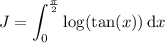 J=\displaystyle\int_0^{\frac\pi2}\log(\tan (x))\,\mathrm dx