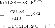 9751.88=8310e^{0.02t}\\\\\Rightarrow\ \dfrac{9751.88}{8310}=e^{0.02t}\\\\\Rightarrow\ 1.17351143201=e^{0.02t}