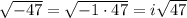 \sqrt{-47}=\sqrt{-1\cdot47}=i\sqrt{47}