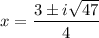 \displaystyle x=\frac{3\pm i\sqrt{47}}{4}