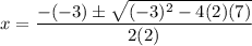 \displaystyle x=\frac{-(-3)\pm\sqrt{(-3)^2-4(2)(7)}}{2(2)}