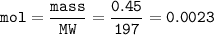 \tt mol=\dfrac{mass}{MW}=\dfrac{0.45}{197}=0.0023