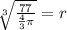 \sqrt[3]{\frac{77}{\frac{4}{3} \pi}}  = r