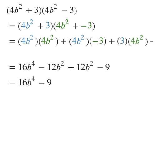 Expand and combine like terms.
(4b^2+ 3) (4b^2- 3) =
