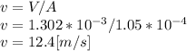 v=V/A\\v=1.302*10^{-3} /1.05*10^{-4} \\v=12.4[m/s]