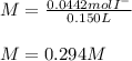 M=\frac{0.0442molI^-}{0.150L} \\\\M=0.294M