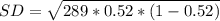 SD = \sqrt{289 * 0.52 * (1-0.52)}