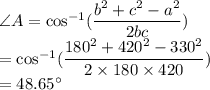 \angle A=\cos^{-1}(\dfrac{b^2+c^2-a^2}{2bc})\\ =\cos^{-1}(\dfrac{180^2+420^2-330^2}{2\times180\times 420})\\ =48.65^{\circ}