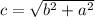 c=\sqrt{b^2+a^2}