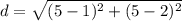 d = \sqrt{(5-1)^2+(5-2)^2}