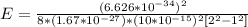 E  =   \frac{( 6.626*10^{-34})^2 }{ 8 * (1.67 *10^{-27})  *  (10 *10^{-15})^2 [ 2^2 - 1 ^2 ] }