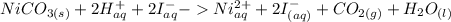 NiCO_{3(s)}+ 2H^+_{aq}+2I^-_{aq} -Ni^{2+}_{aq}+2I^-_{(aq)}+CO_{2(g)}+H_2O_{(l)}