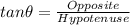 tan\theta = \frac{Opposite}{Hypotenuse}