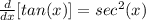 \frac{d}{dx} [tan(x)] = sec^2(x)