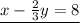 \underline{x-\frac{2}{3}y=8}