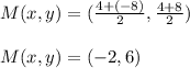 M(x,y)=(\frac{4+(-8)}{2},\frac{4+8}{2})\\\\M(x,y)=(-2,6)